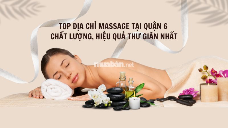 Top những địa điểm massage quận 6 uy tín và chất lượng massage quận 6