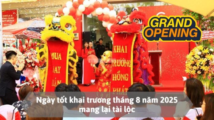 Ngày tốt khai trương tháng 8 năm 2025