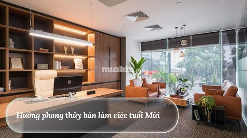 Hướng bàn làm việc phong thủy giúp tăng tài lộc và hiệu suất Hướng phong thủy bàn làm việc tuổi Mùi