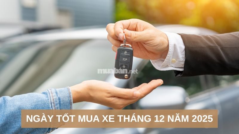 Ngày tốt mua xe tháng 12 năm 2025 may mắn, hanh thông Ngày tốt mua xe tháng 12 năm 2025