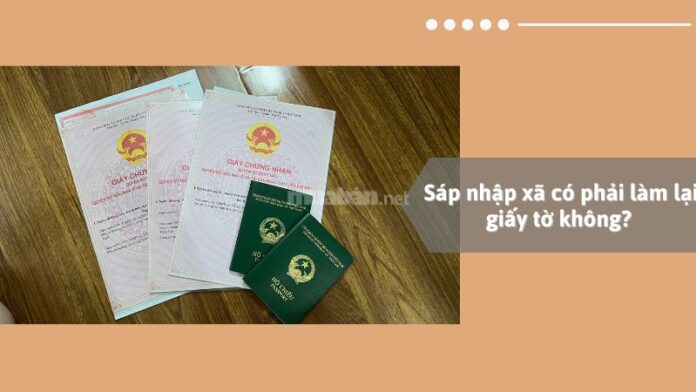 Sáp nhập xã có phải làm lại giấy tờ không