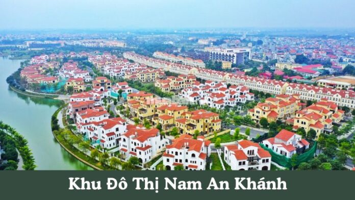 Khu Đô Thị Nam An Khánh: Giá bán và tiềm năng phát triển bất động sản