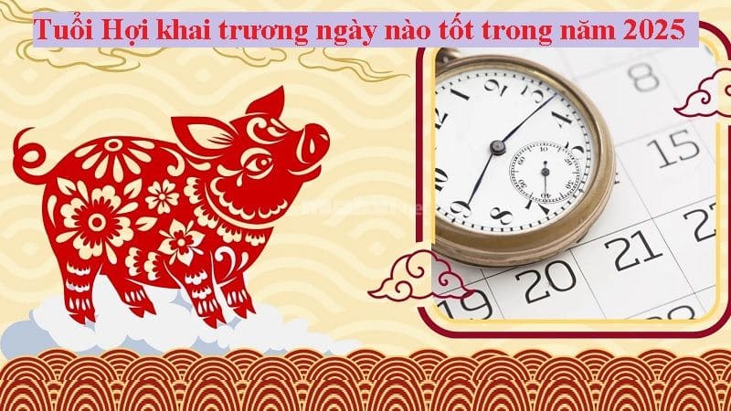 Tuổi Hợi khai trương ngày nào tốt