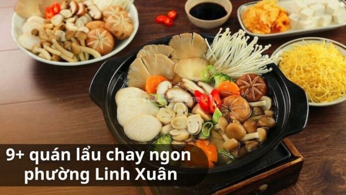 9+ Quán Lẩu Chay Ngon Tại Phường Linh Xuân (quận Thủ Đức cũ)