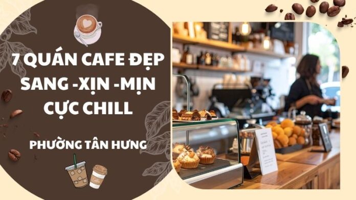 Top 7 Quán cafe view đẹp Phường Tân Hưng