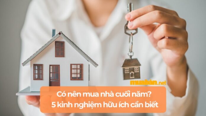 Có nên mua nhà cuối năm? 5 kinh nghiệm giúp bạn ra quyết định đúng đắn