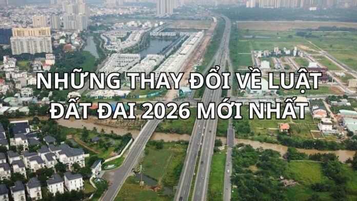 Những thay đổi về luật đất đai 2026 mới nhất