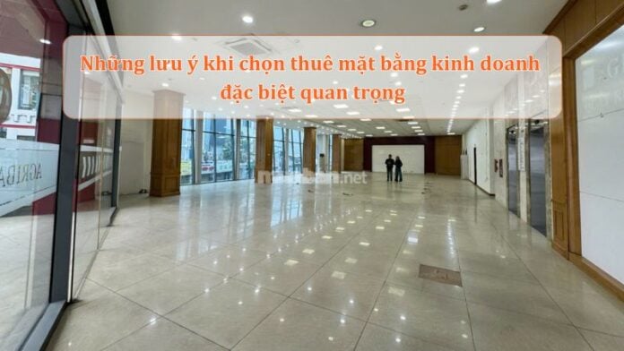 Những lưu ý khi chọn thuê mặt bằng kinh doanh đặc biệt quan trọng