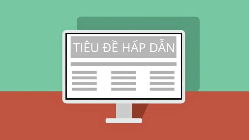 3 Mẫu đăng tin bán đất hay, hiệu quả cực cao Tiêu đề là yếu tố đầu tiên quyết định khách hàng có bấm vào bài