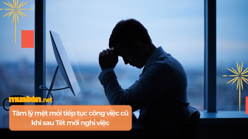 Tâm lý mệt mỏi tiếp tục công việc cũ