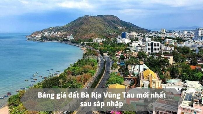 Bảng giá đất Bà Rịa Vũng Tàu mới nhất sau sáp nhập