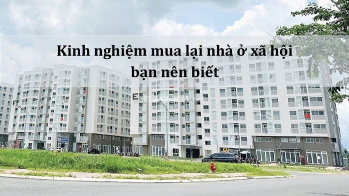 Trang bị đầy đủ kinh nghiệm mua lại nhà ở xã hội giúp bạn tự tin hơn khi giao dịch