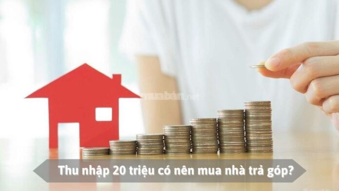 Thu nhập 20 có nên mua nhà trả góp?
