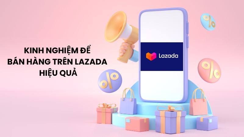 Cách bán hàng trên Lazada trên điện thoại cho người mới cực nhanh Kinh nghiệm để bán hàng trên Lazada hiệu quả