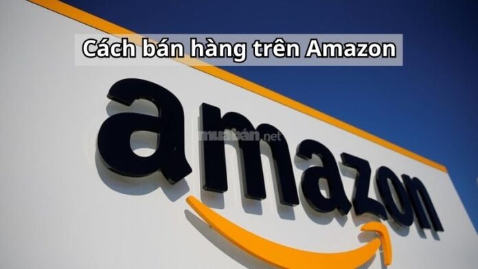 cach-ban-hang-tren-amazon Cách bán hàng trên Amazon dễ hiểu cho người mới bắt đầu