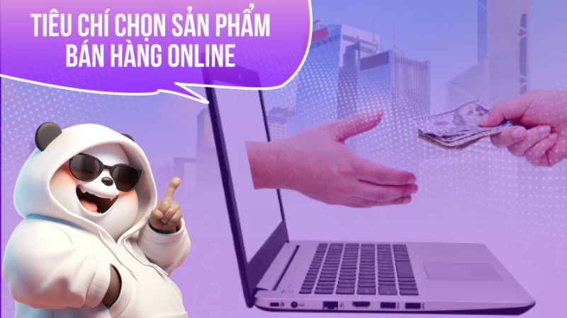 Con trai nên bán hàng online gì để thành công? tiêu chí sau khi lựa chọn sản phẩm bán hàng online cho nam giới