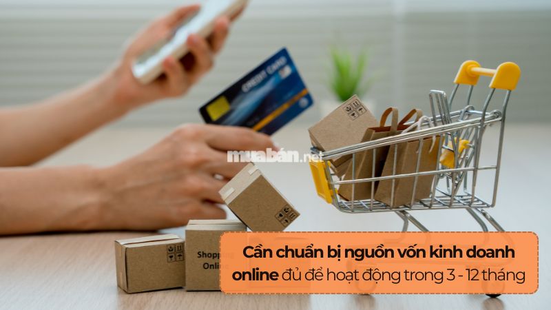 Bán hàng online cần chuẩn bị những gì? 6 yếu tố cần biết Chuẩn bị nguồn vốn đủ để bán hàng online từ 3–12 tháng