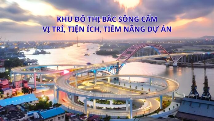 Khu đô thị Bắc Sông Cấm_ Vị trí, tiện ích, tiềm năng dự án Khu đô thị Bắc Sông Cấm_ Vị trí, tiện ích, tiềm năng dự án