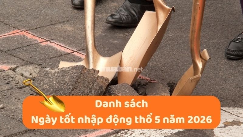 Ngày tốt động thổ tháng 5 năm 2026 khởi công thuận lợi Ngày tốt động thổ tháng 5 năm 2026 khởi công thuận lợi