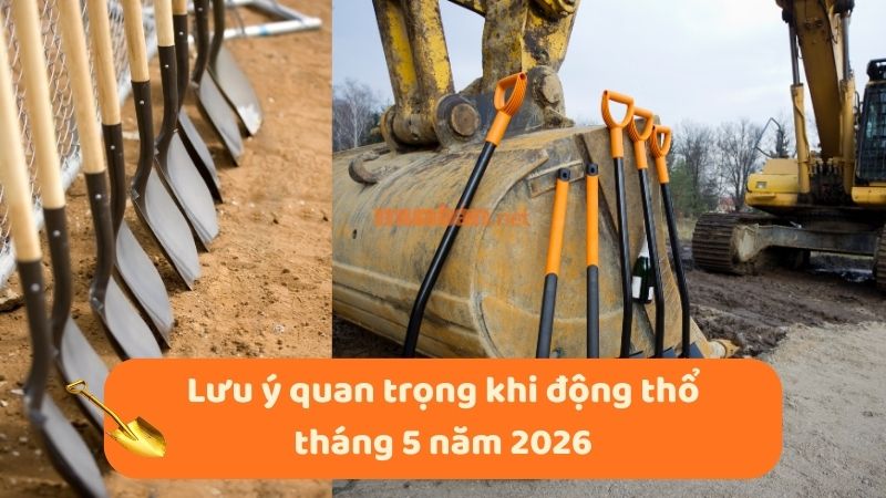 Ngày tốt động thổ tháng 5 năm 2026 khởi công thuận lợi Lưu ý quan trọng khi động thổ tháng 5 năm 2026