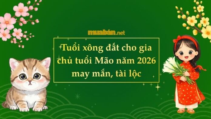 tuoi-xong-dat-cho-gia-chu-tuoi-mao-nam-2026 Tuổi xông đất cho gia chủ tuổi Mão năm 2026