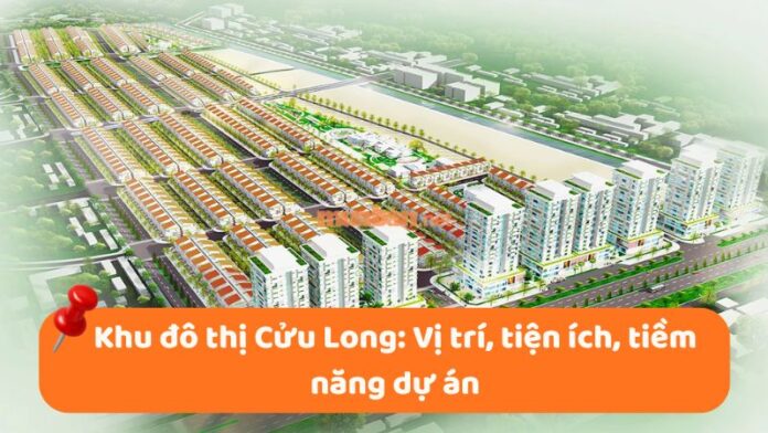 khu-do-thi-cuu-long-1 Khu đô thị Cửu Long: Vị trí, tiện ích, tiềm năng dự án