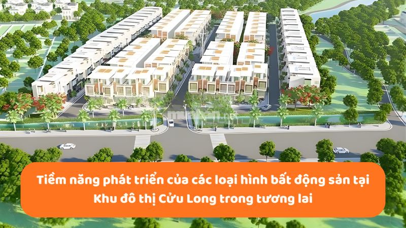 Khu đô thị Cửu Long: Vị trí, tiện ích, tiềm năng dự án Tiềm năng phát triển của các loại hình bất động sản tại Khu đô thị Cửu Long trong tương lai