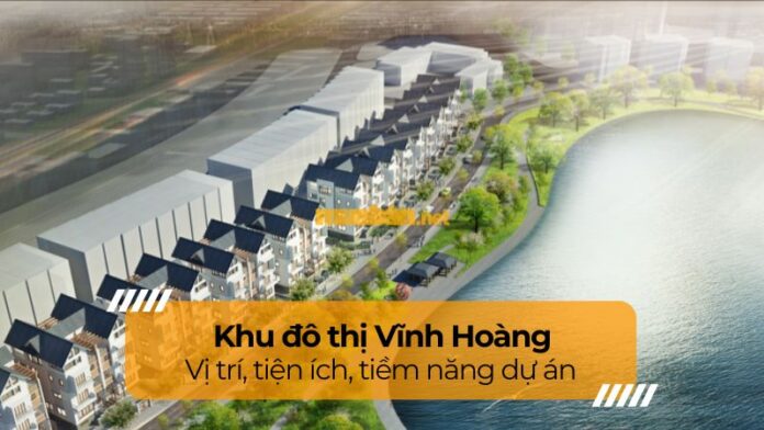 khu-do-thi-vinh-hoang Khu đô thị Vĩnh Hoàng: Vị trí, tiện ích, tiềm năng dự án
