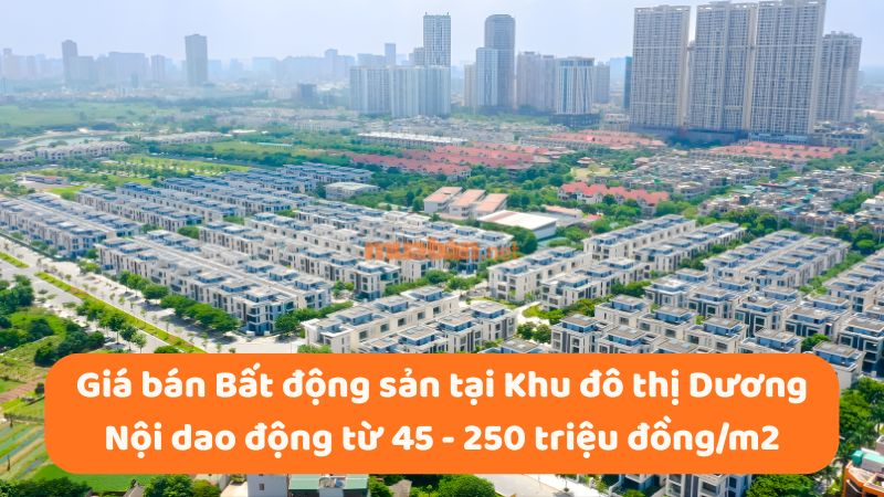 Khu đô thị Dương Nội: Vị trí, tiện ích, tiềm năng dự án Giá bán bất động sản tại Khu đô thị Dương Nội đang dao động từ 45 - 250 triệu đồng/m2