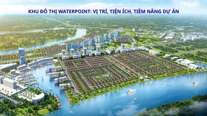 Khu đô thị Waterpoint - dự án đô thị ven sông đẳng cấp tại Bến Lức, Long An Khu đô thị Waterpoint - dự án đô thị ven sông đẳng cấp tại Bến Lức, Long An