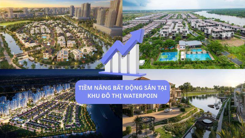 Khu đô thị Waterpoint: Vị trí, tiện ích, tiềm năng dự án Tiềm năng bất động sản tại khu đô thị Waterpoint