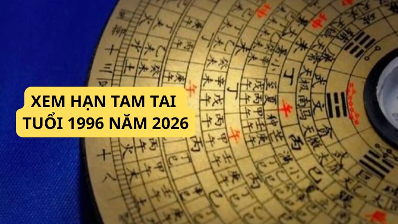 Tuổi 1996 làm nhà năm 2026: Ngày đẹp, lưu ý và cách hóa giải Xem hạn Tam Tai tuổi 1996 làm nhà năm 2026