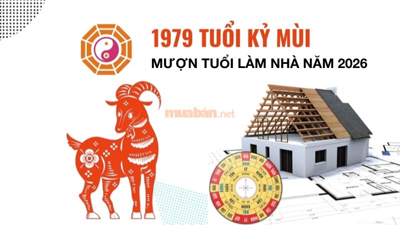 Tuổi 1979 làm nhà năm 2026: Ngày đẹp, lưu ý và cách hóa giải Cách mượn tuổi làm nhà năm 2026 cho tuổi 1979