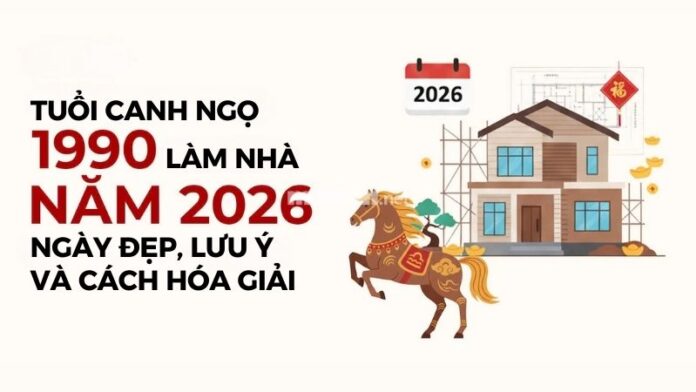 tuoi-1990-lam-nha-nam-2026 Tuổi 1990 làm nhà năm 2026: Ngày đẹp, lưu ý và cách hóa giải