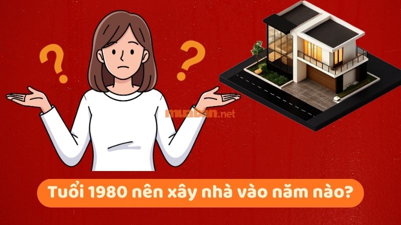 Tuổi 1980 làm nhà năm 2026: Ngày đẹp, lưu ý và cách hóa giải Tuổi 1980 nên xây nhà vào năm nào?