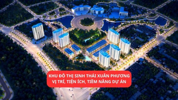 Khu đô thị sinh thái Xuân Phương_ Vị trí, tiện ích, tiềm năng dự án Khu đô thị sinh thái Xuân Phương_ Vị trí, tiện ích, tiềm năng dự án
