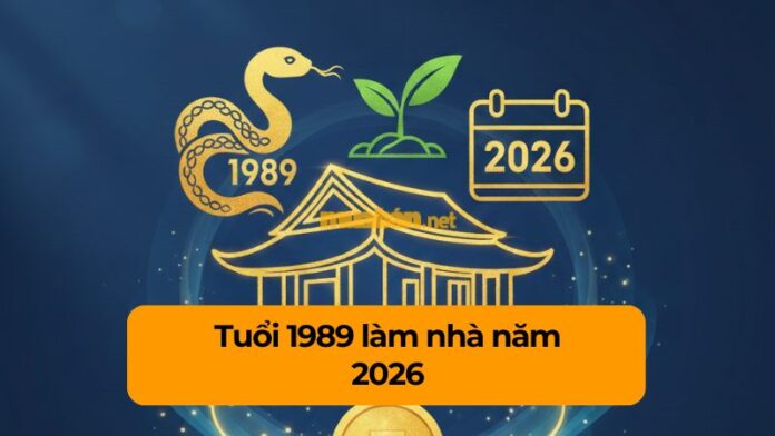 tuoi-1989-lam-nha-nam-2026 Tuổi 1989 làm nhà năm 2026