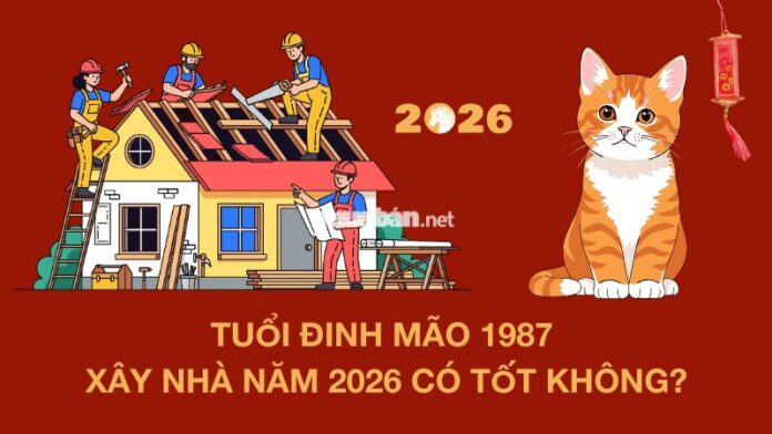 tuoi-dinh-mao-1987-xay-nha-nam-2026 Tuổi 1987 làm nhà năm 2026