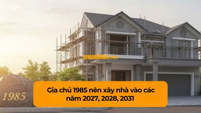 Tuổi 1985 làm nhà năm 2026: Ngày đẹp, lưu ý và cách hóa giải Các năm đẹp tuổi 1985 nên xây nhà