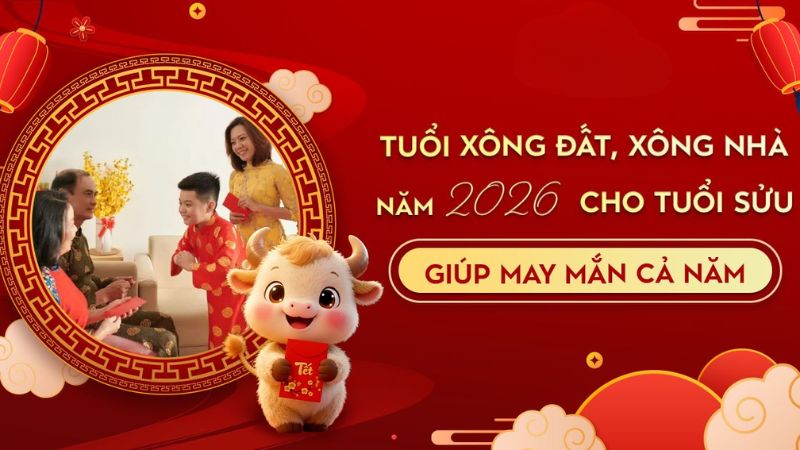 Tuổi xông đất năm 2026: Đón may mắn, nhận tài lộc suốt năm Tuổi xông đất cho gia chủ tuổi Sửu năm 2026