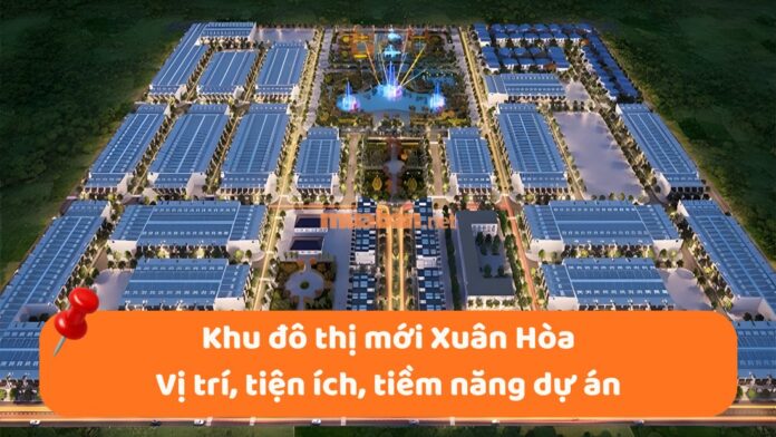 khu-do-thi-moi-xuan-hoa-1 Khu đô thị mới Xuân Hòa: Vị trí, tiện ích, tiềm năng dự án