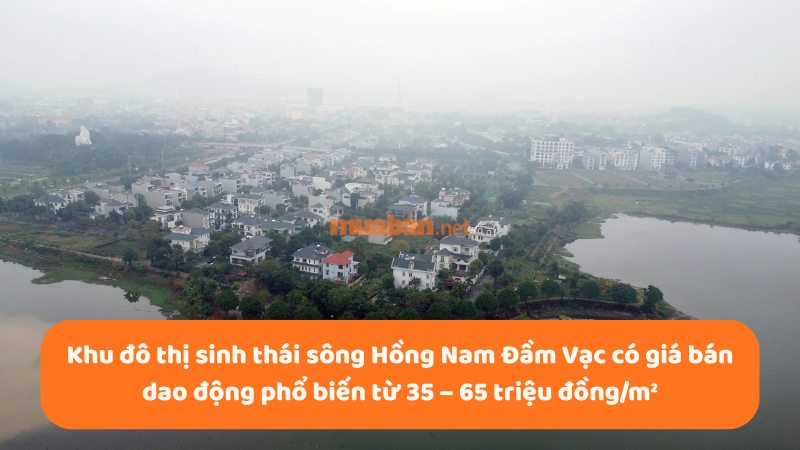 Khu đô thị sinh thái sông Hồng Nam Đầm Vạc: Vị trí, tiện ích, tiềm năng dự án Giá bán KĐT sinh thái sông Hồng Nam Đầm Vạc dao động phổ biến từ 35 - 65 triệu đồng/m²