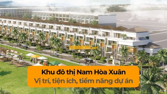 khu-do-thi-nam-hoa-xuan Khu đô thị Nam Hòa Xuân: Vị trí, tiện ích, tiềm năng dự án