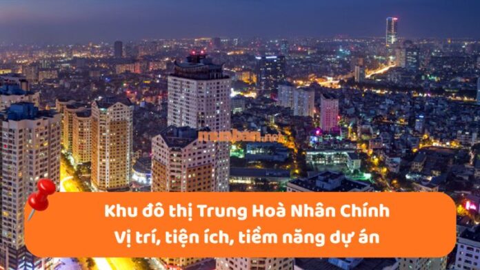khu-do-thi-trung-hoa-nhanh-chinh-1 Khu đô thị Trung Hoà Nhân Chính: Vị trí, tiện ích, tiềm năng dự án