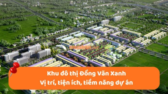 khu-do-thi-dong-van-xanh-1 Khu đô thị Đồng Văn Xanh: Vị trí, tiện ích, tiềm năng dự án