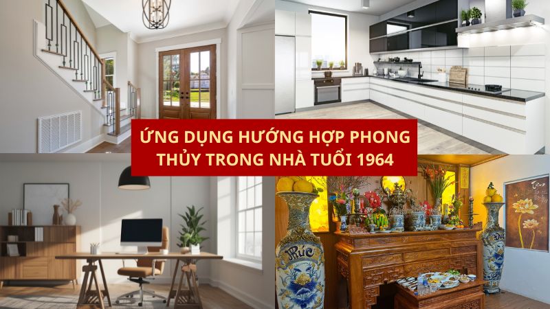 Giáp Thìn 1964 hợp hướng nhà nào theo phong thủy? Ứng dụng hướng hợp phong thủy trong nhà tuổi 1964