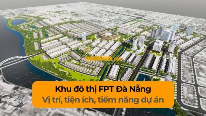 khu-do-thi-fpt-da-nang Khu đô thị FPT Đà Nẵng: Vị trí, tiện ích, tiềm năng dự án