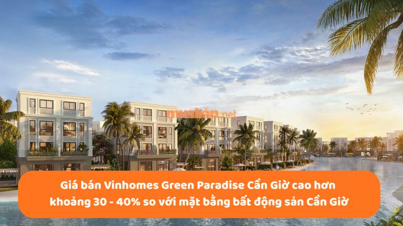 Khu đô thị lấn biển Cần Giờ: Vị trí, tiện ích, tiềm năng dự án Giá bán Vinhomes Green Paradise Cần Giờ cao hơn khoảng 30 - 40% so với mặt bằng bất động sản Cần Giờ