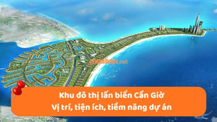 khu-do-thi-lan-bien-can-gio-1 Khu đô thị lấn biển Cần Giờ: Vị trí, tiện ích, tiềm năng dự án