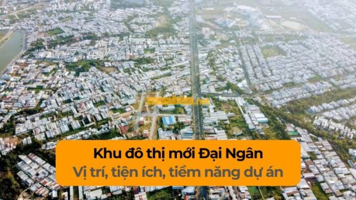 khu-do-thi-moi-dai-ngan Khu đô thị mới Đại Ngân: Vị trí, tiện ích, tiềm năng dự án